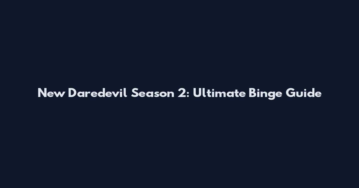 New Daredevil Season 2: Ultimate Binge Guide