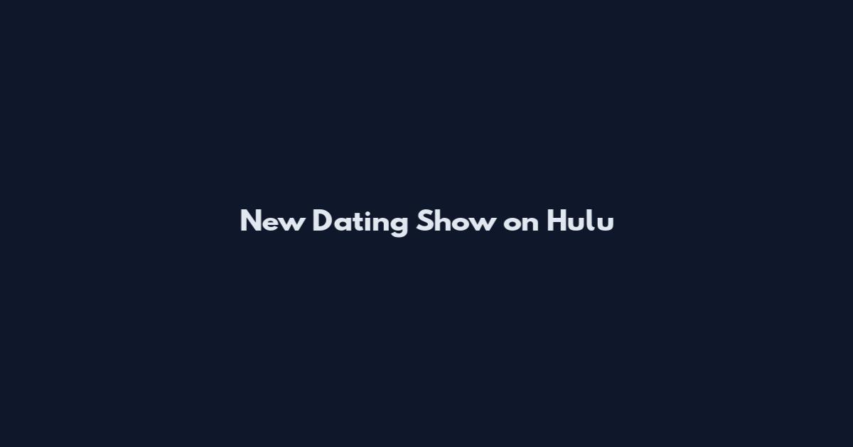 New Dating Show on Hulu