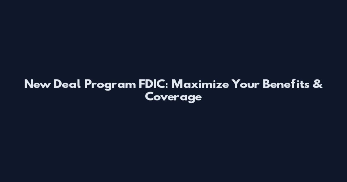 New Deal Program FDIC: Maximize Your Benefits & Coverage
