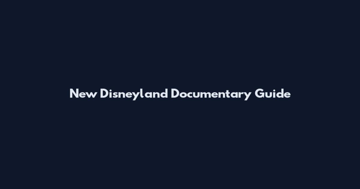 New Disneyland Documentary Guide