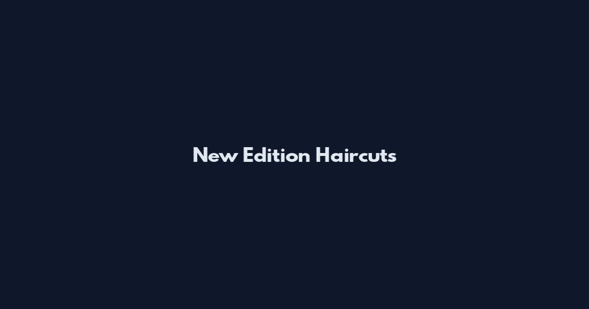 New Edition Haircuts