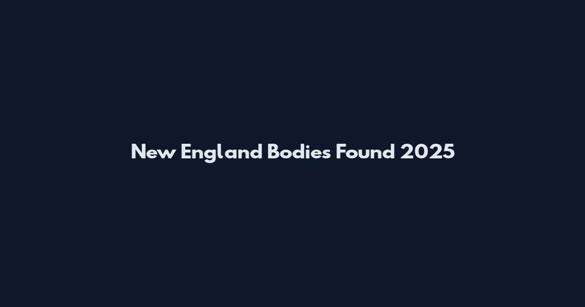 New England Bodies Found 2025