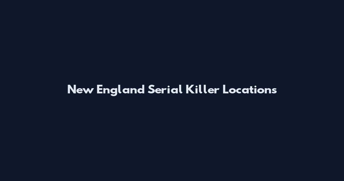 New England Serial Killer Locations