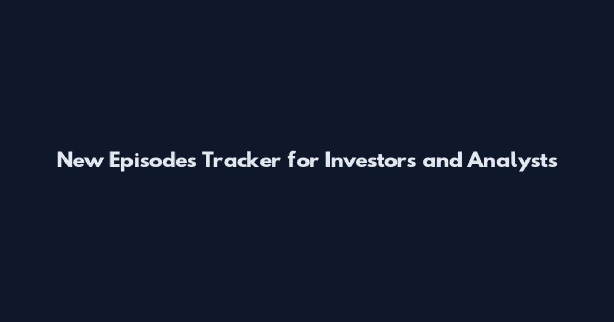 New Episodes Tracker for Investors and Analysts