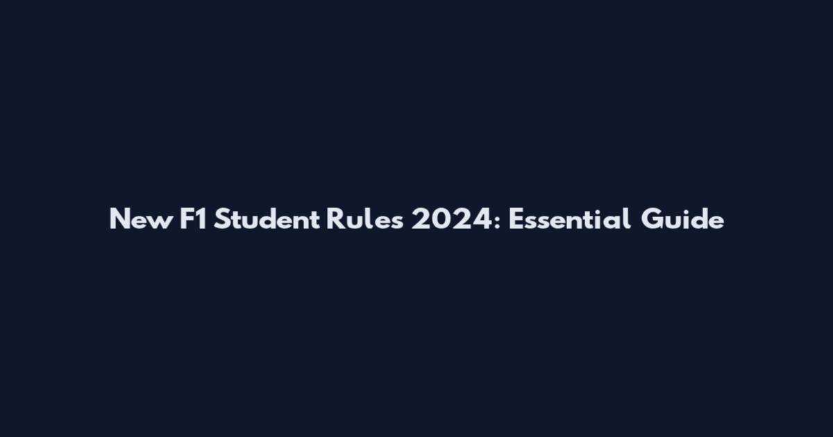 New F1 Student Rules 2024: Essential Guide