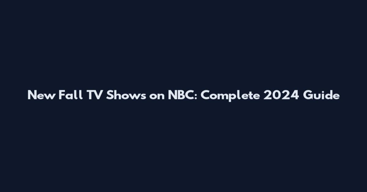 New Fall TV Shows on NBC: Complete 2024 Guide