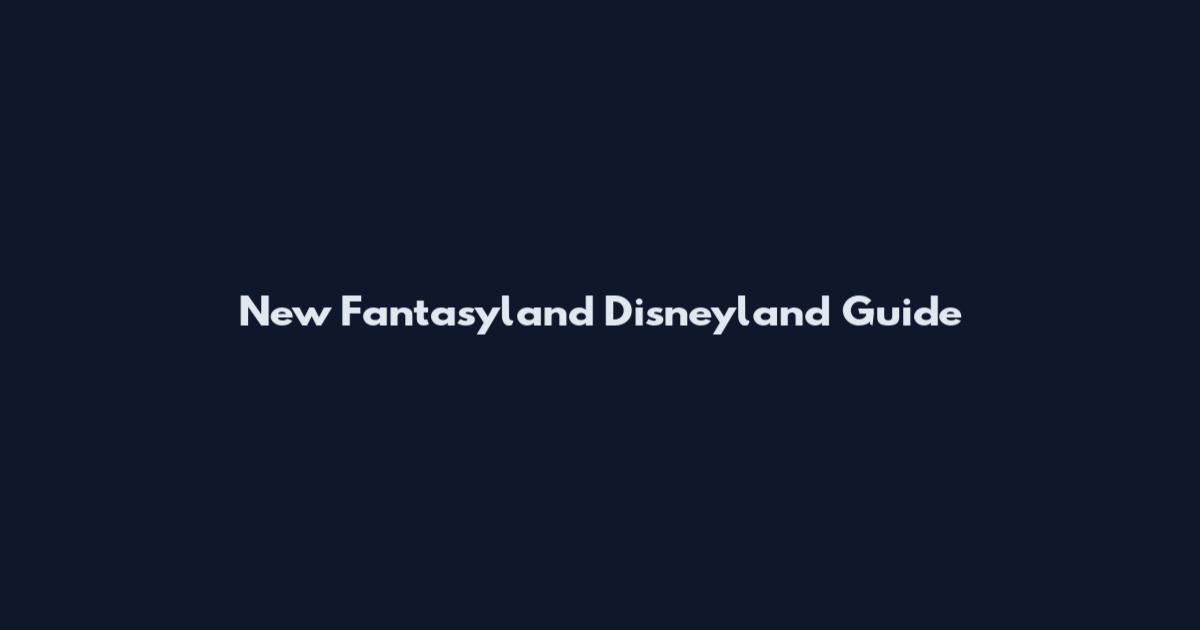 New Fantasyland Disneyland Guide