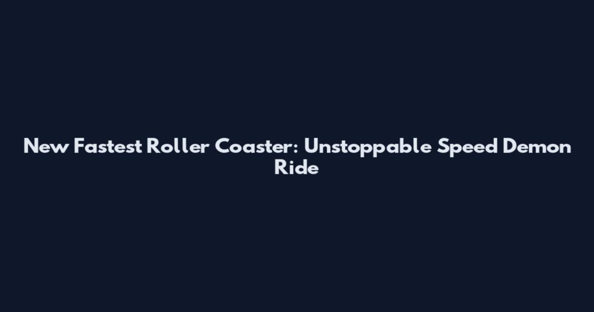 New Fastest Roller Coaster: Unstoppable Speed Demon Ride