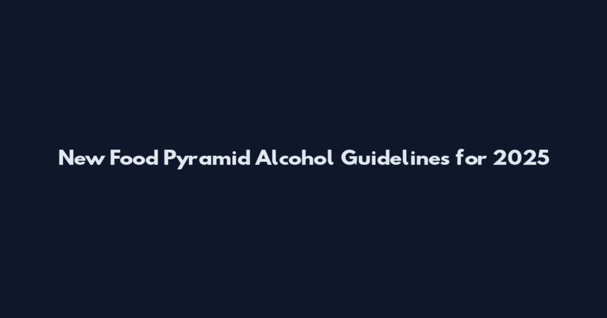 New Food Pyramid Alcohol Guidelines for 2025