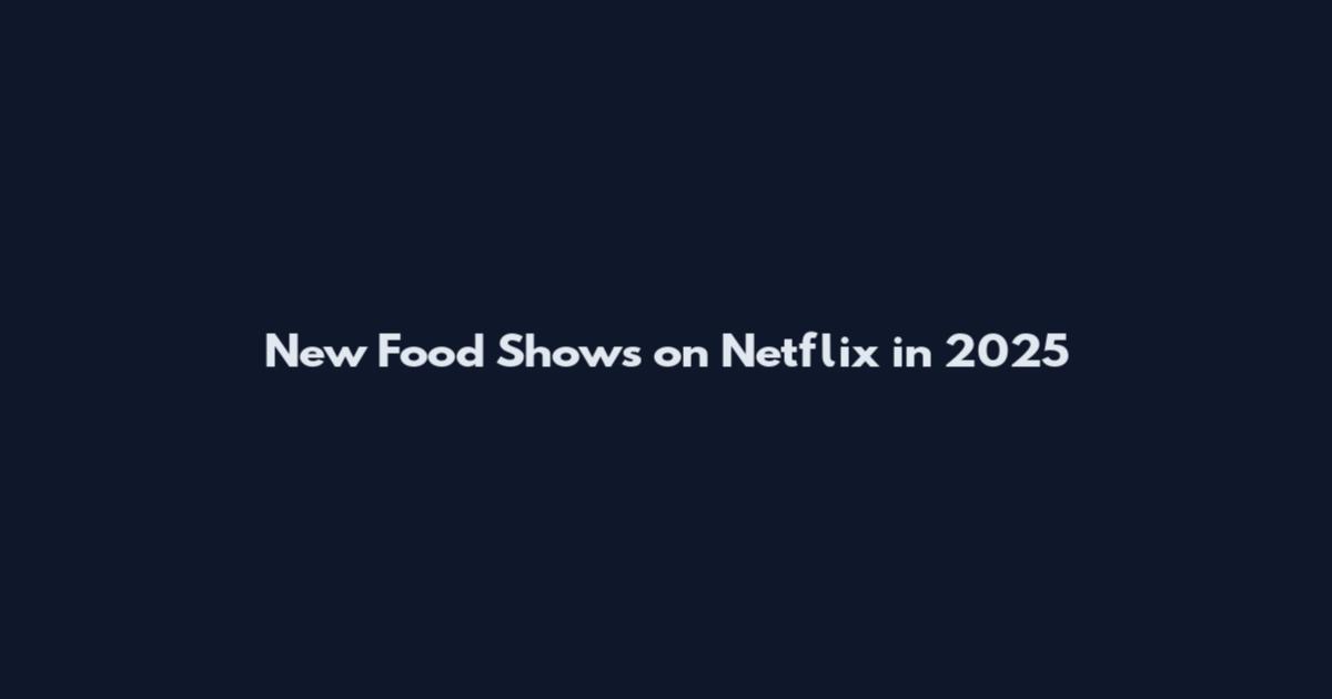 New Food Shows on Netflix in 2025
