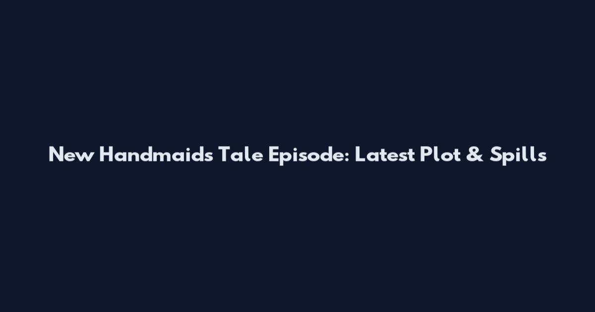 New Handmaid's Tale Episode: Latest Plot & Spills