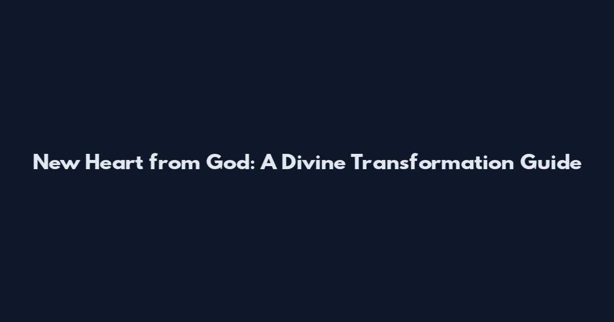 New Heart from God: A Divine Transformation Guide
