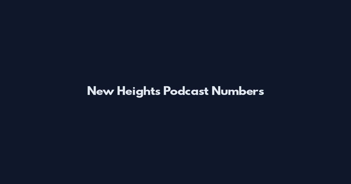 New Heights Podcast Numbers