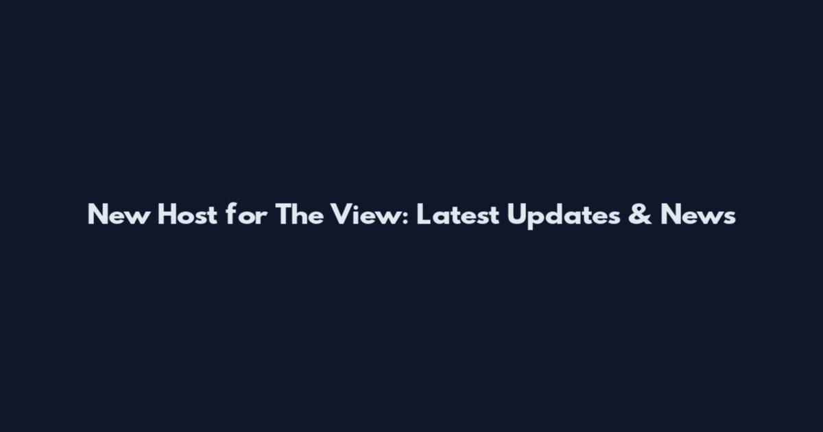New Host for The View: Latest Updates & News