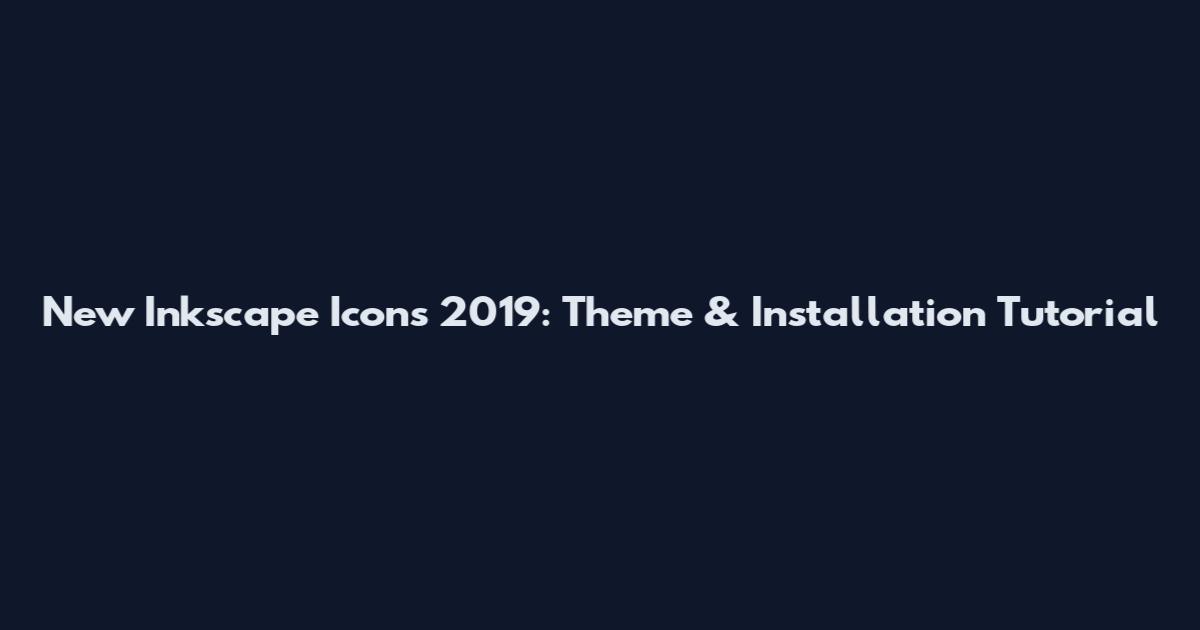 New Inkscape Icons 2019: Theme & Installation Tutorial