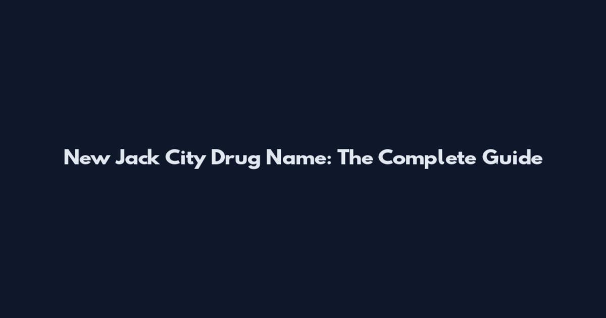 New Jack City Drug Name: The Complete Guide