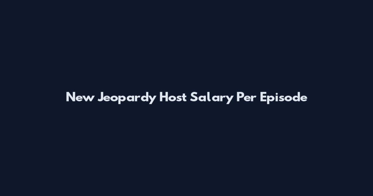 New Jeopardy Host Salary Per Episode