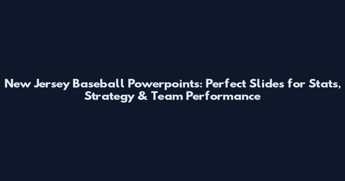 New Jersey Baseball Powerpoints: Perfect Slides for Stats, Strategy & Team Performance