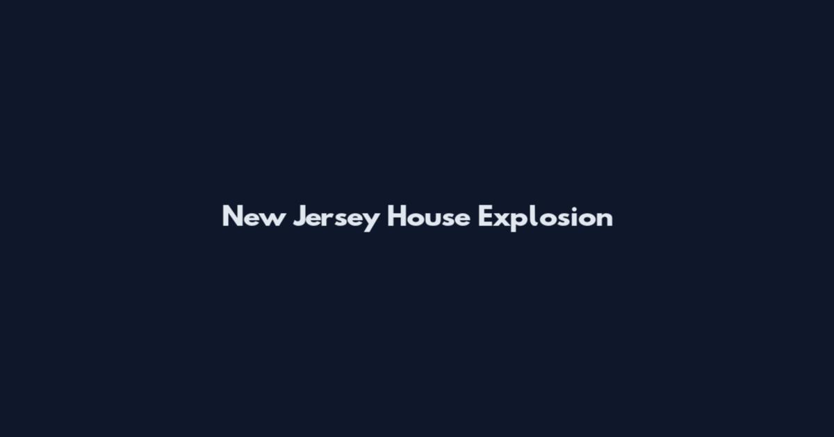 New Jersey House Explosion
