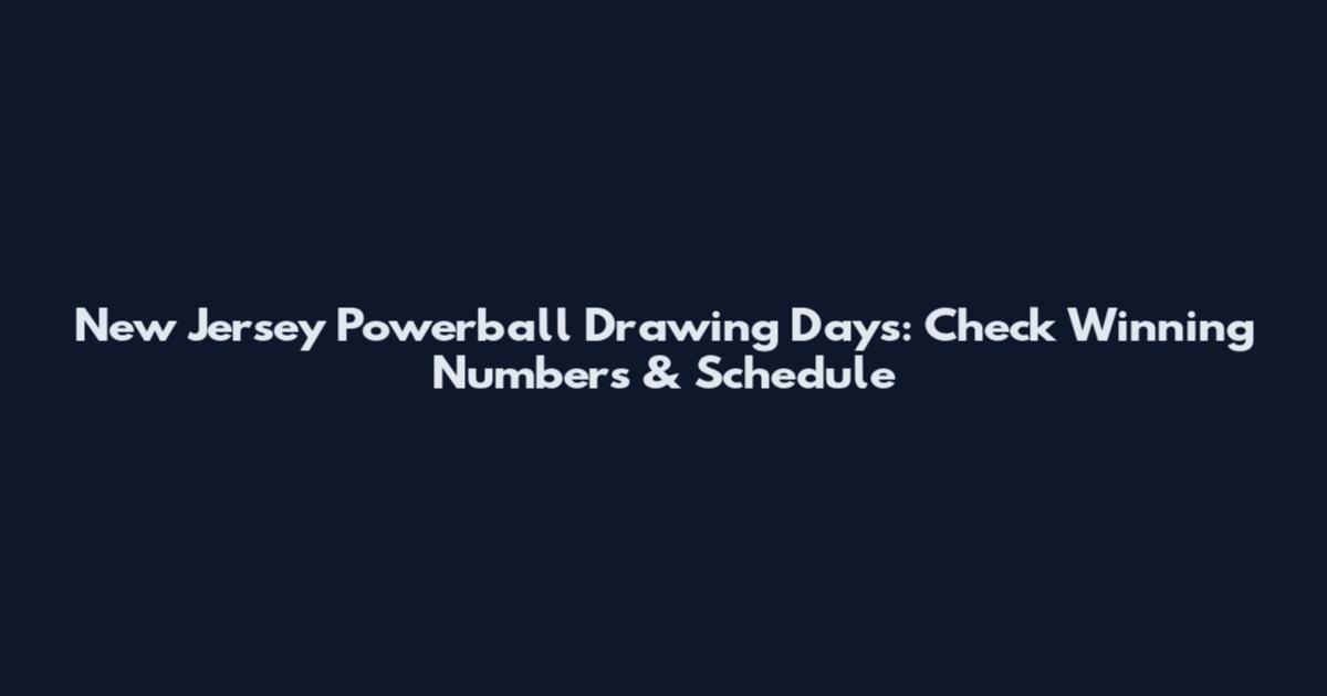 New Jersey Powerball Drawing Days: Check Winning Numbers & Schedule