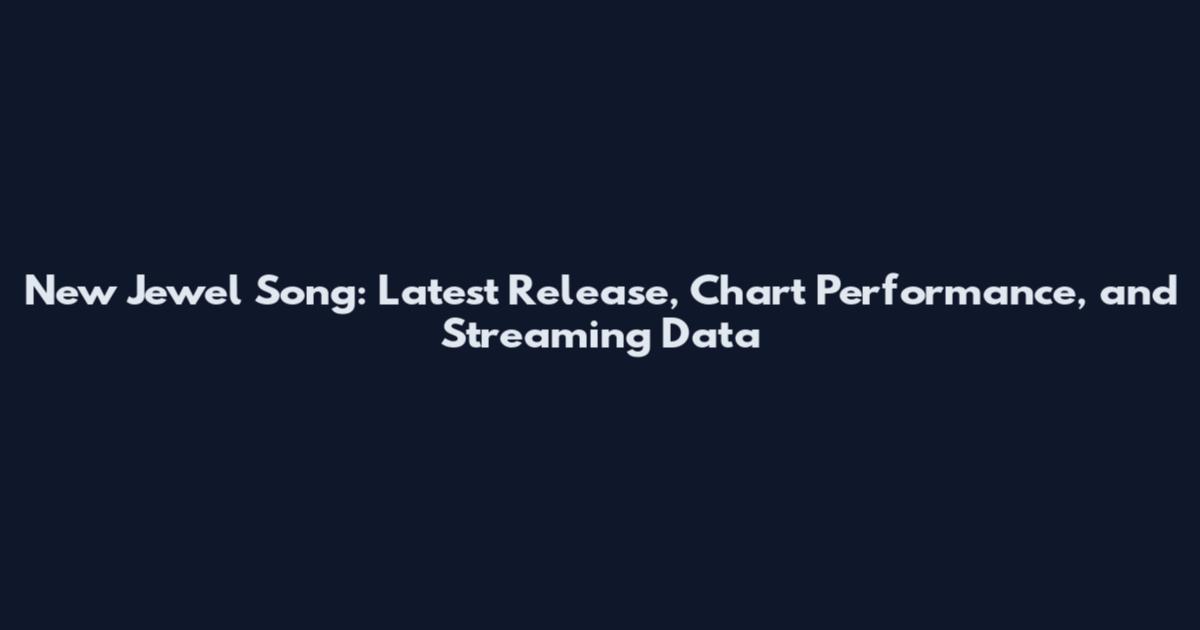 New Jewel Song: Latest Release, Chart Performance, and Streaming Data