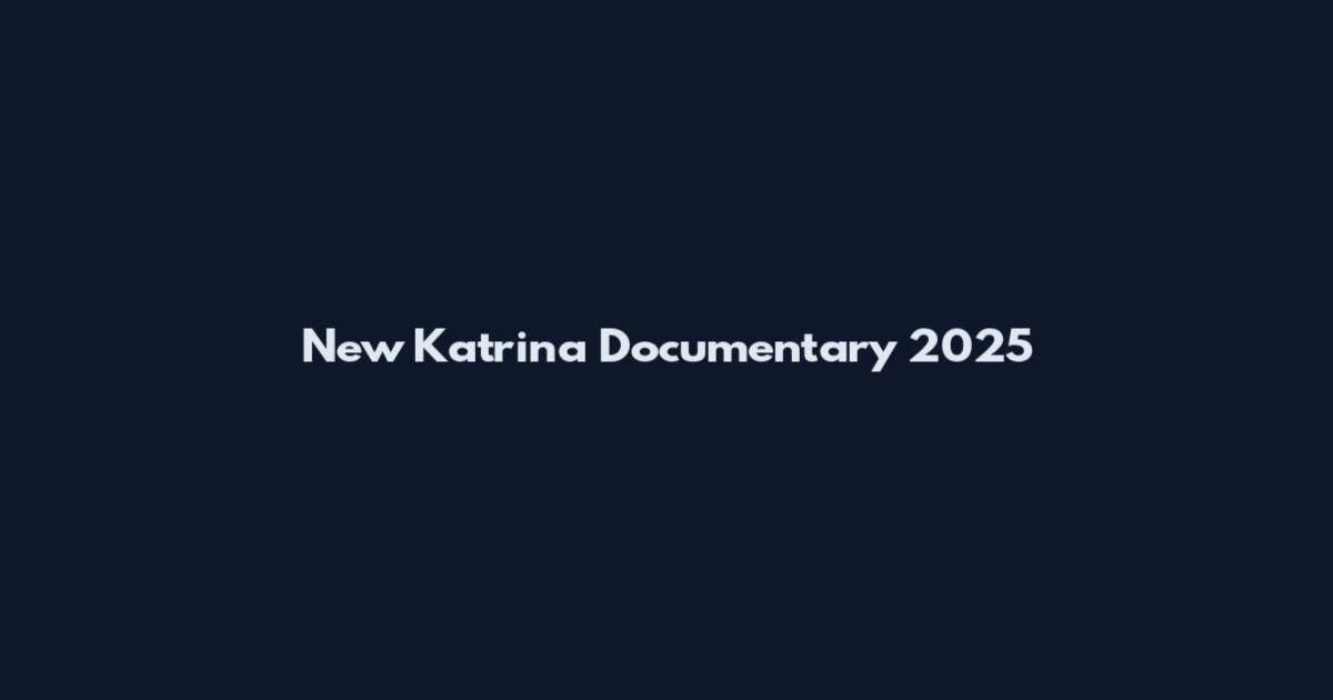 New Katrina Documentary 2025