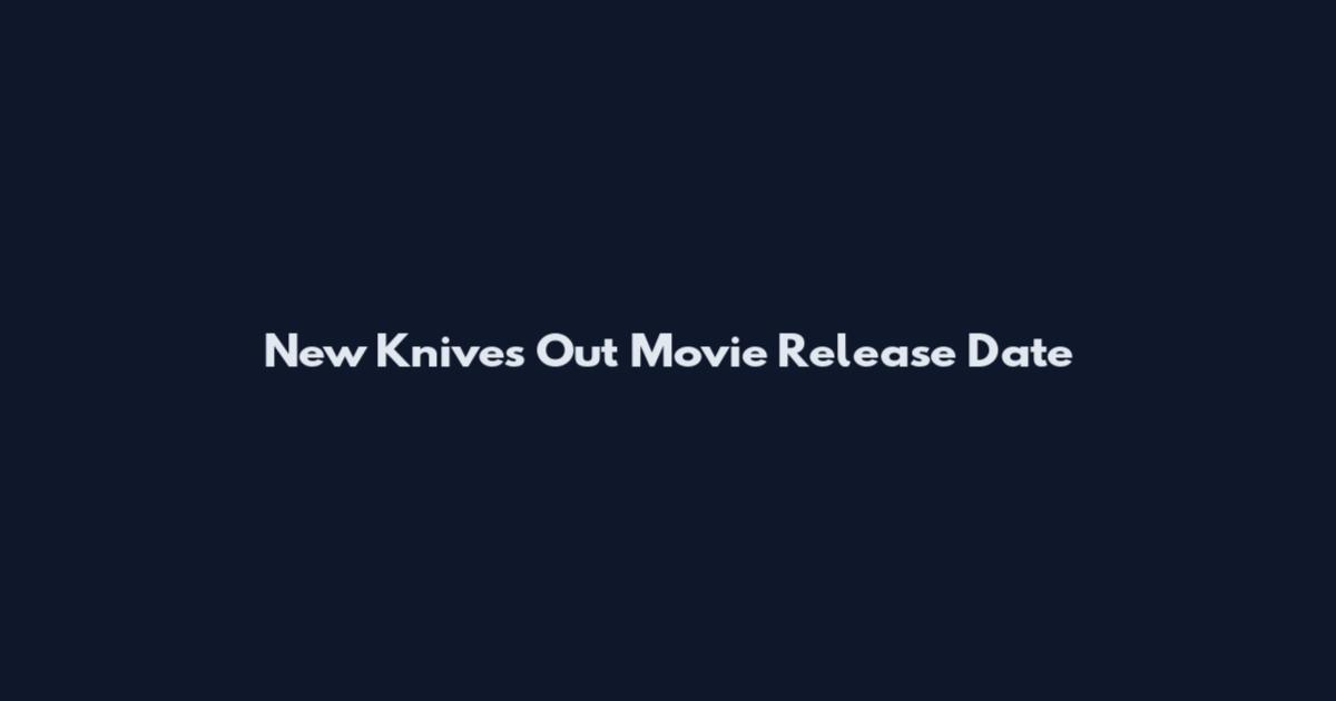 New Knives Out Movie Release Date