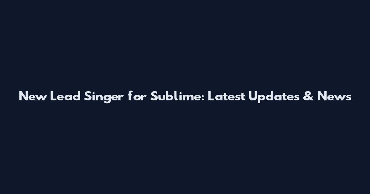 New Lead Singer for Sublime: Latest Updates & News