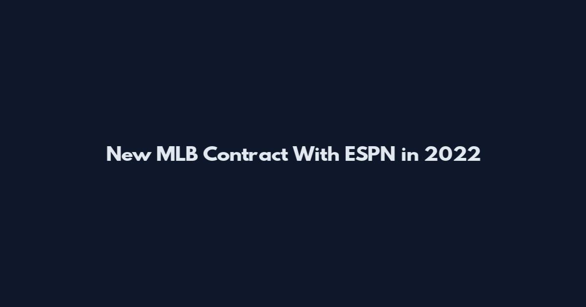 New MLB Contract With ESPN in 2022