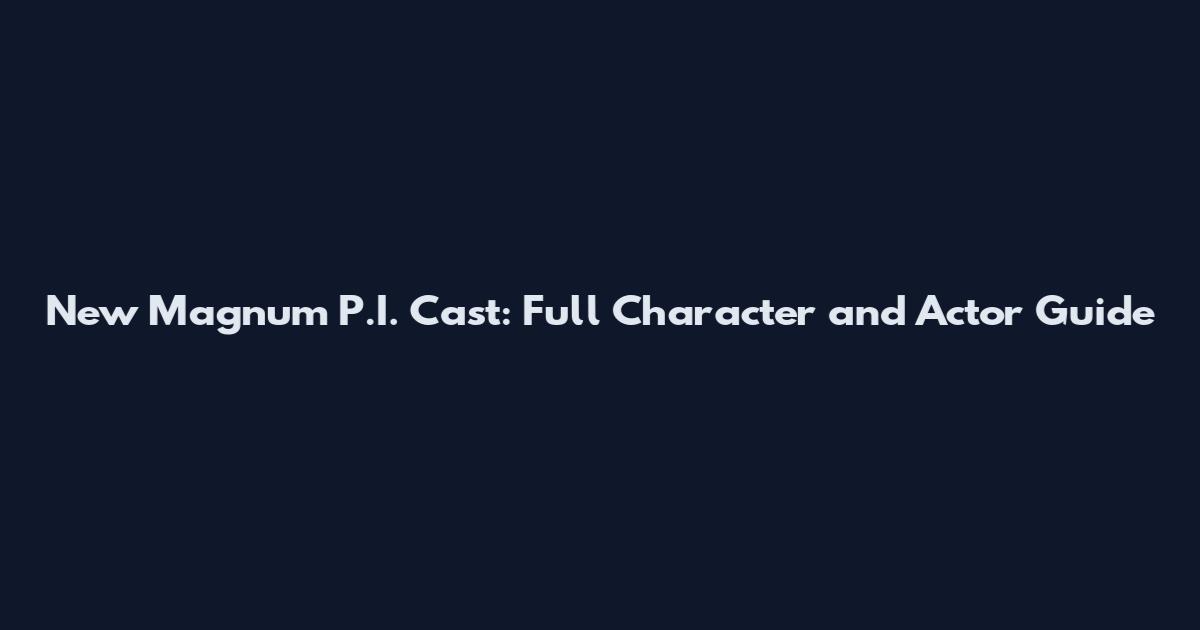 New Magnum P.I. Cast: Full Character and Actor Guide