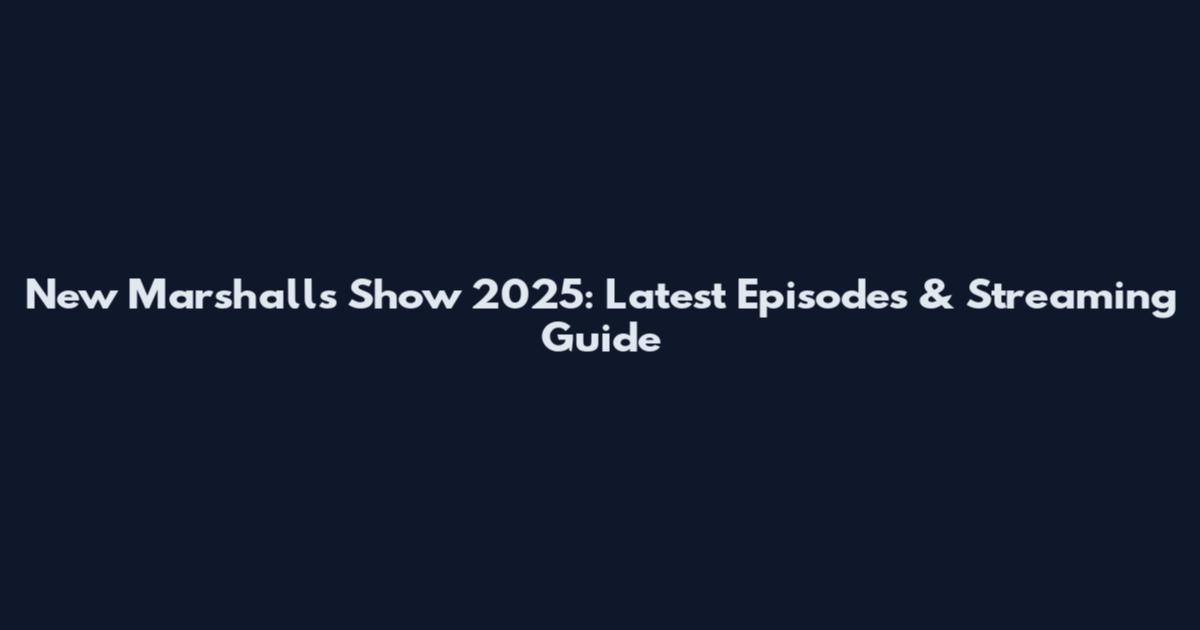 New Marshalls Show 2025: Latest Episodes & Streaming Guide