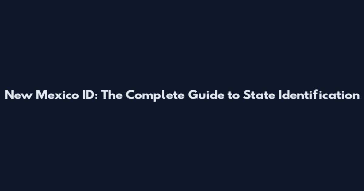 New Mexico ID: The Complete Guide to State Identification