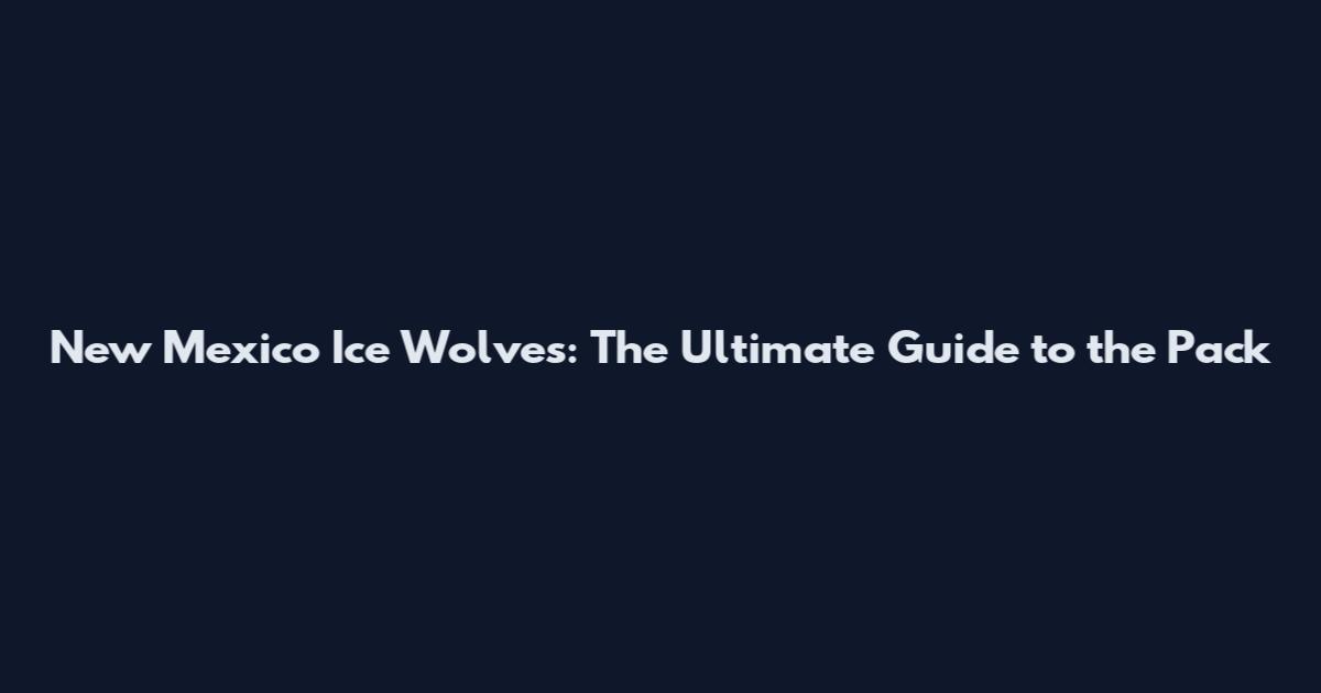 New Mexico Ice Wolves: The Ultimate Guide to the Pack
