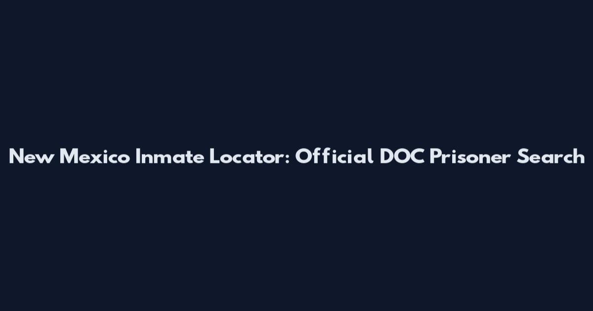 New Mexico Inmate Locator: Official DOC Prisoner Search