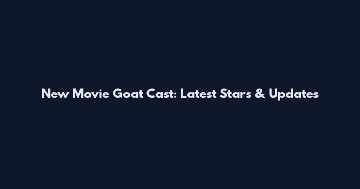 New Movie Goat Cast: Latest Stars & Updates