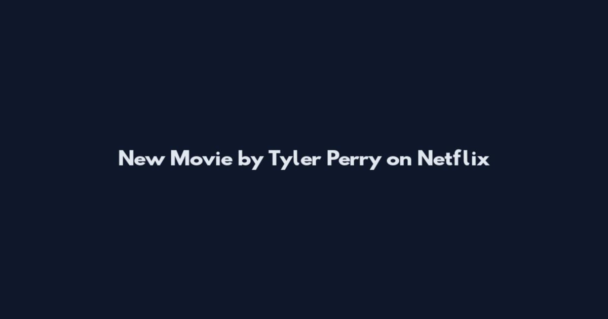 New Movie by Tyler Perry on Netflix