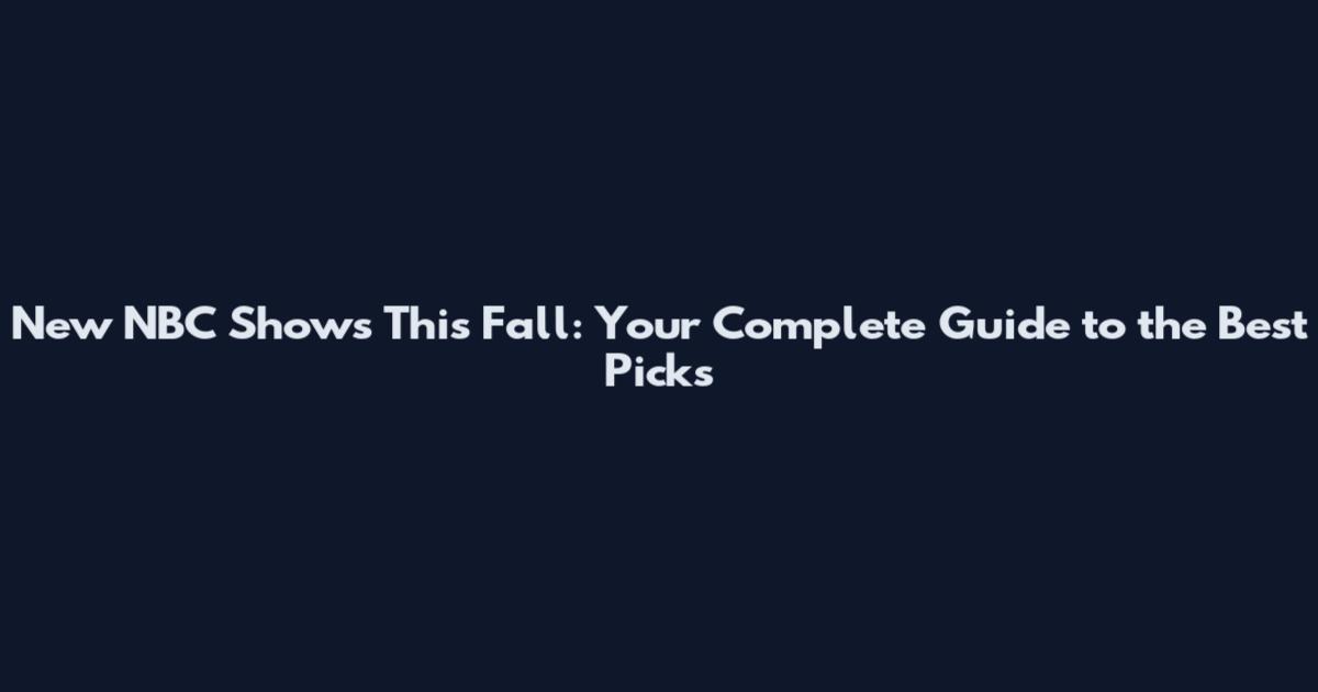 New NBC Shows This Fall: Your Complete Guide to the Best Picks