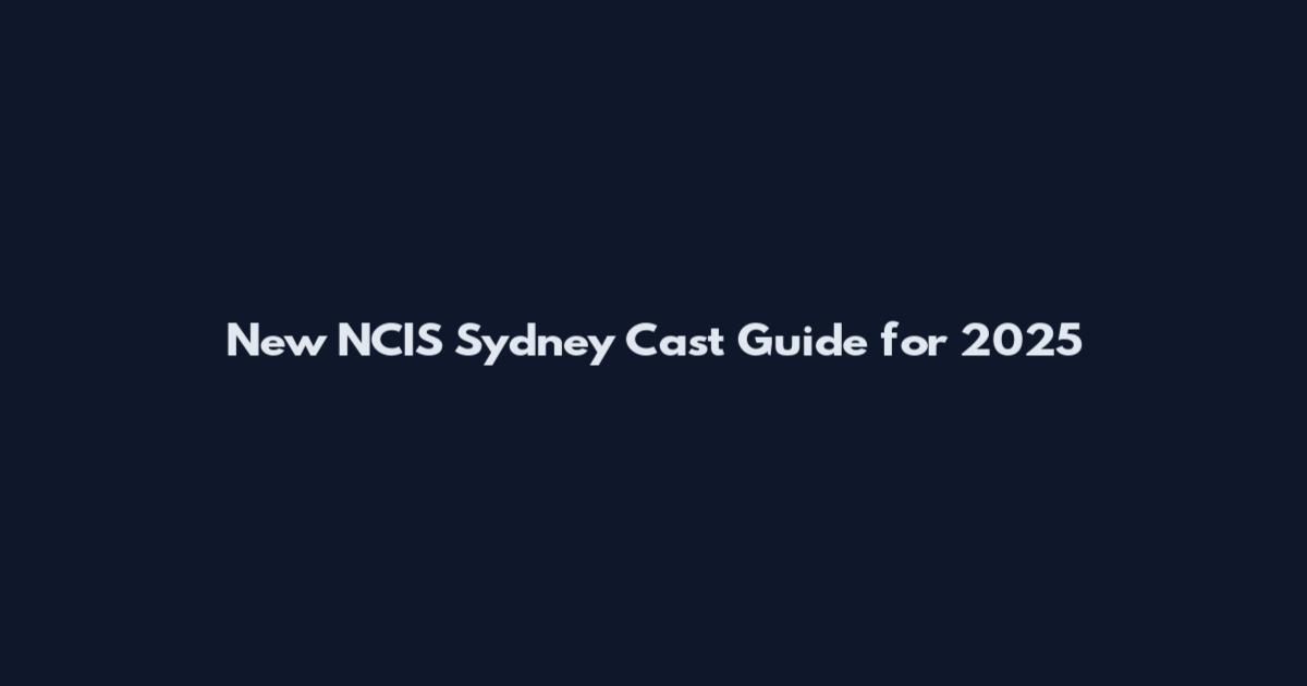 New NCIS Sydney Cast Guide for 2025
