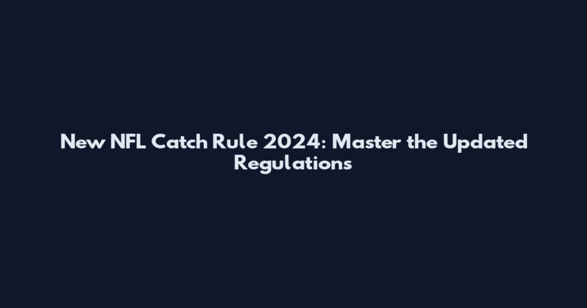 New NFL Catch Rule 2024: Master the Updated Regulations