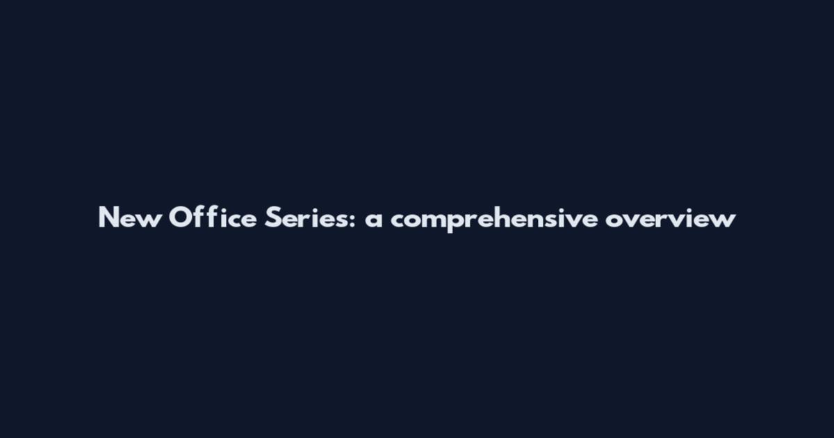 New Office Series: a comprehensive overview