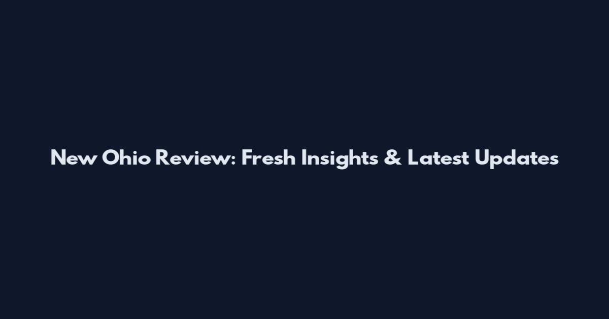 New Ohio Review: Fresh Insights & Latest Updates
