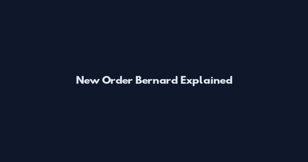 New Order Bernard Explained