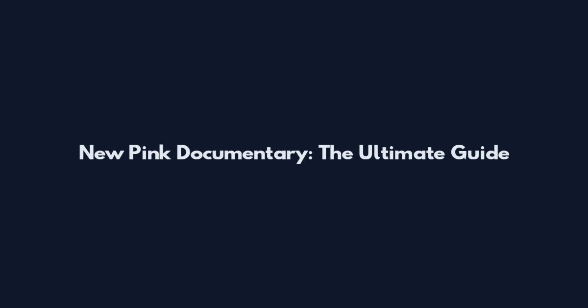 New Pink Documentary: The Ultimate Guide