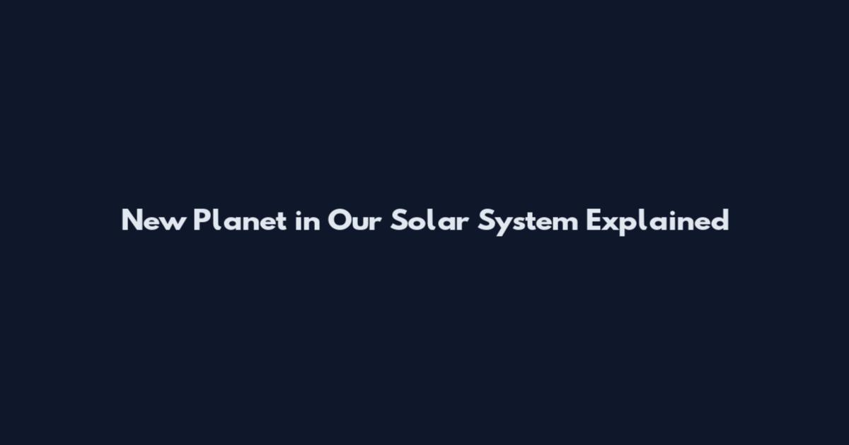 New Planet in Our Solar System Explained