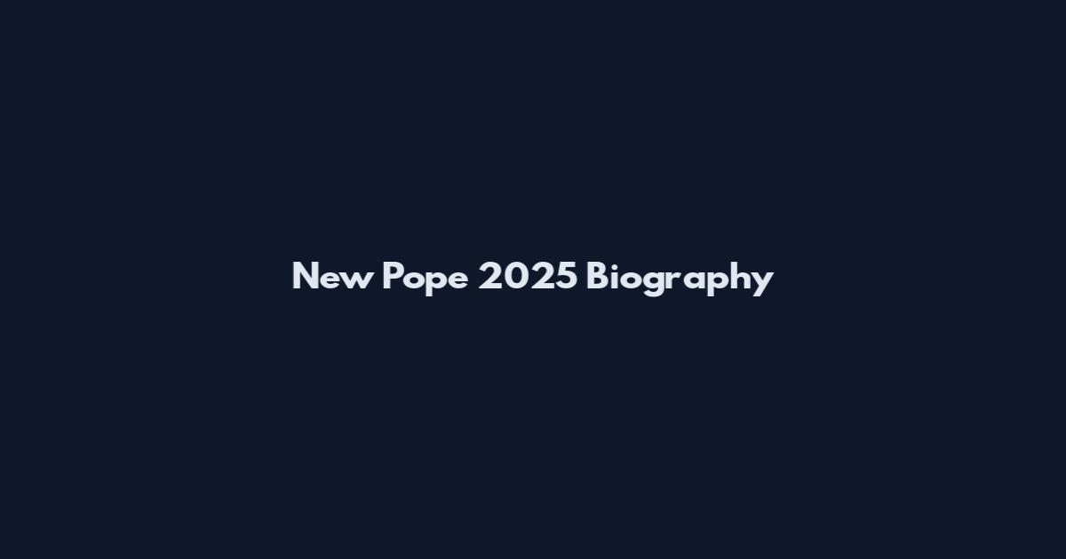New Pope 2025 Biography