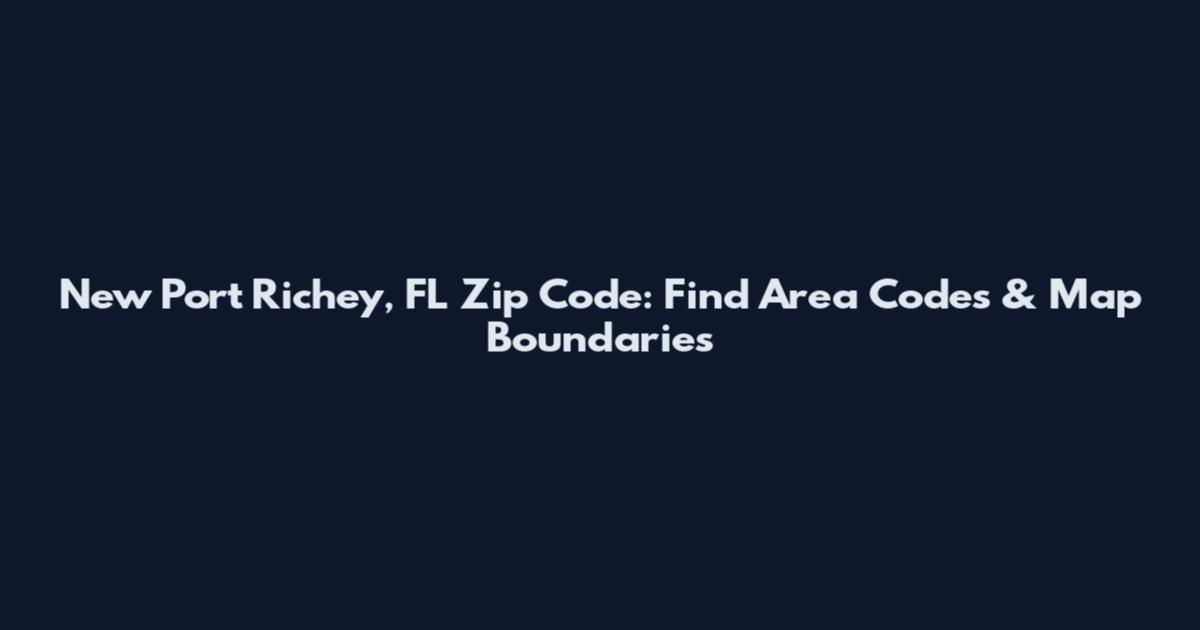 New Port Richey, FL Zip Code: Find Area Codes & Map Boundaries