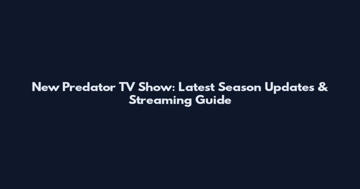 New Predator TV Show: Latest Season Updates & Streaming Guide