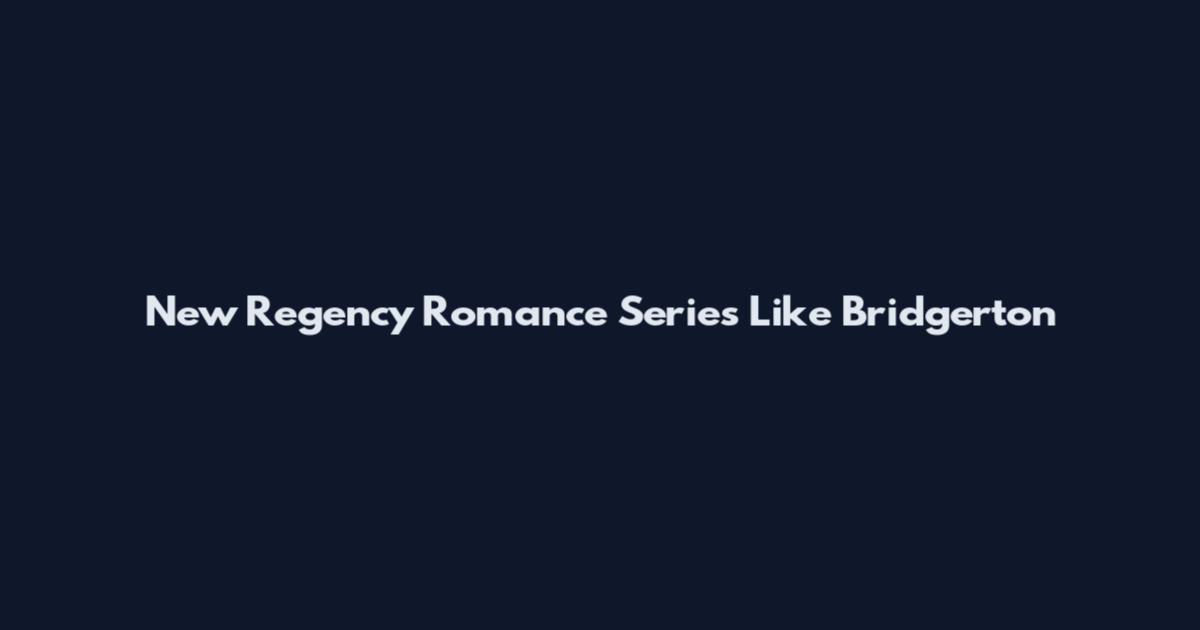 New Regency Romance Series Like Bridgerton