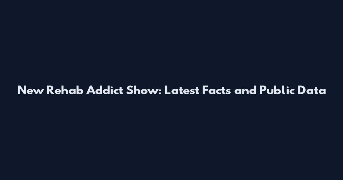 New Rehab Addict Show: Latest Facts and Public Data
