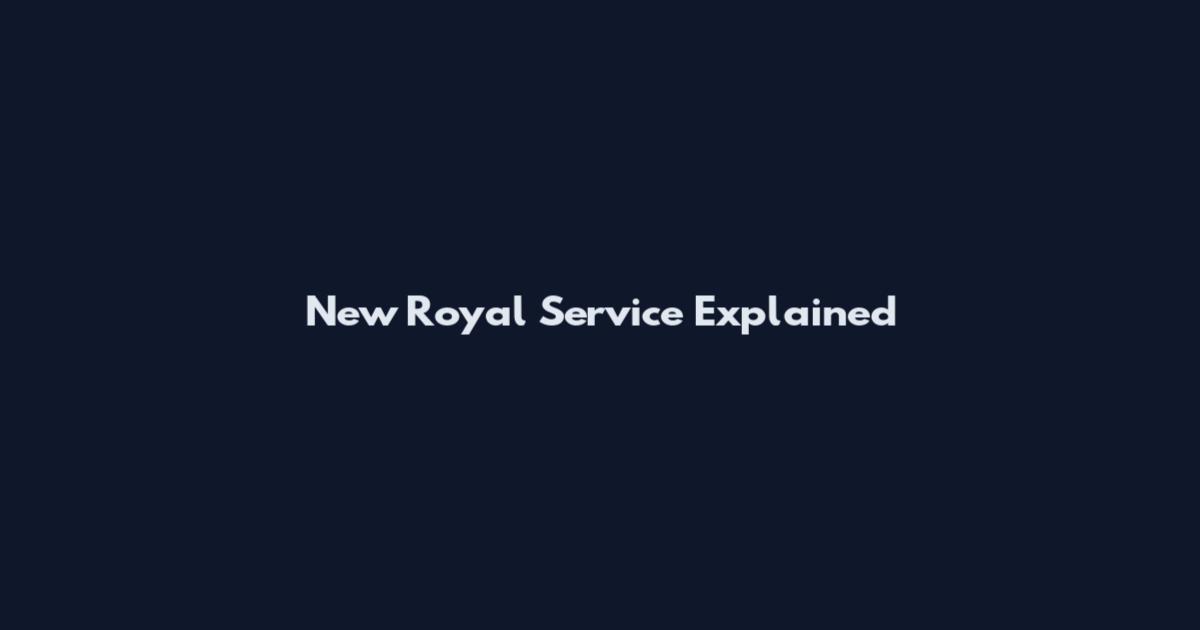 New Royal Service Explained